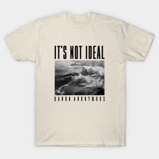 It's Not Ideal (QAnon Anonymous) T-Shirt